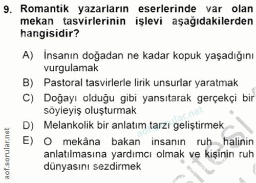 9. soru: Romantik yazarların eserlerinde var olan mekan tasvirlerinin işlevi aşağıdakilerden hangisidir? A) İnsanın doğadan ne…