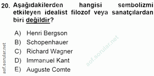20. soru: Aşağıdakilerden hangisi sembolizmi etkileyen idealist filozof veya sanatçilardan biri değildir? A) Henri Bergson B) S…