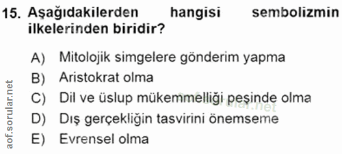 15. soru: Aşağıdakilerden hangisi sembolizmin ilkelerinden biridir? A) Mitolojik simgelere gönderim yapma B) Aristokrat olma ar…