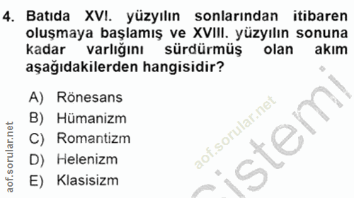 4. soru: Batıda XVI. yüzyılın sonlarından itibaren oluşmaya başlamış ve XVIII. yüzyılın sonuna kadar varlığını sürdürmüş olan…