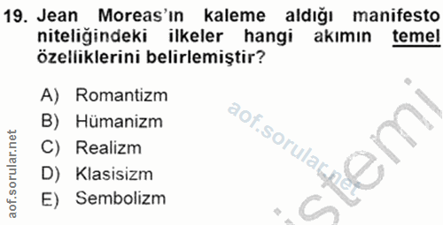 19. soru: Jean Moreas'in kaleme aldığı manifesto niteliğindeki ilkeler hangi akımın temel özelliklerini belirlemiştir? A) Roman…