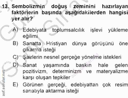 13. soru: Sembolizmin doguş zeminini hazırlayan faktörierin başında aşağıdakilerden hangisi yer alır? A) Edebiyata toplumsalcıl…