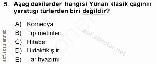 5. soru: Aşağıdakilerden hangisi Yunan klasik çağının yarattığı türlerden biri değildir? A) Komedya B) Tip metinleri C) Hitabe…