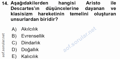 14. soru: Aşağıdakilerden hangisi Aristo ile Descartes'ın düşüncelerine dayanan ve Klasisizm • hareketinin temelini oluşturan u…