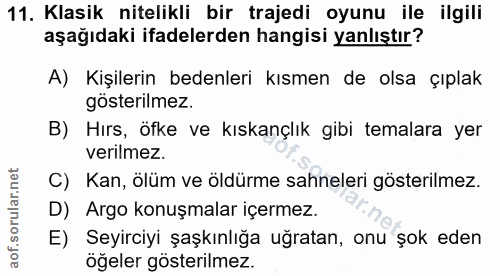 11. soru: Klasik nitelikli bir trajedi oyunu ile ilgili aşağıdaki ifadelerden hangisi yanlıştır? A) Kişilerin bedenleri kısmen…