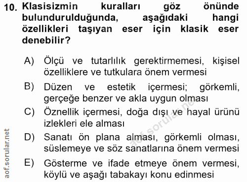 10. soru: Klasisizmin kuralları göz önünde bulundurulduğunda, aşağıdaki hangi özellikleri taşıyan eser için klasik eser denebil…