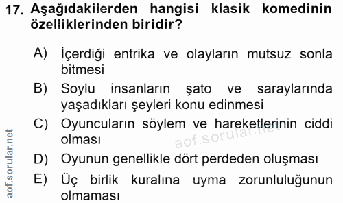 17. soru: Aşağıdakilerden hangisi klasik komedinin özelliklerinden biridir? A) İçerdiği entrika ve olayların mutsuz sonla bitme…