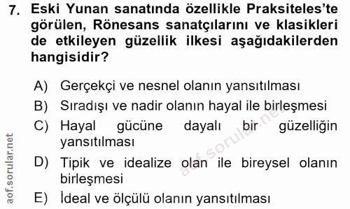7. soru: Eski Yunan sanatında özellikle Praksiteles'te görülen, Rönesans sanatçılarını ve klasikleri de etkileyen güzellik ilk…