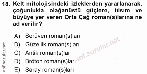 18. soru: Kelt mitolojisindeki izleklerden yararlanarak, çoğunlukla . olaganüstü güçlere, tılsım ve büyüye yer veren Orta Çağ r…
