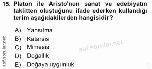 15. soru: Platon ile Aristo'nun sanat ve edebiyatın taklitten oluştuğunu ifade ederken kullandığı terim aşağıdakilerden hangisi…