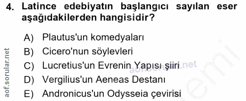 4. soru: Latince edebiyatın başlangıcı sayılan eser aşağıdakilerden hangisidir? A) Plautus'un komedyaları B) Cicero'nun söylev…