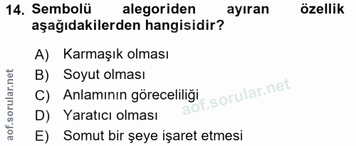 14. soru: Sembolü alegoriden ayıran özellik aşağıdakilerden hangisidir? A) Karmaşık olması B) Soyut olması C) Anlamının görecel…