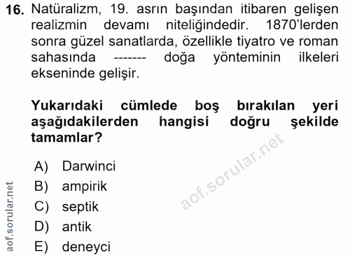 16. soru: Natüralizm, 19. asrın başından itibaren gelişen realizmin devamı niteligindedir. 1870 erden sonra güzel sanatlarda, ö…