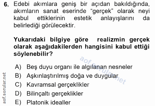 6. soru: Edebi akımlara geniş bir açıdan bakıldığında, akımların sanat eserinde "gerçek" olarak neyi kabul ettiklerinin esteti…