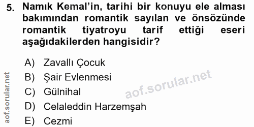 5. soru: Namık Kemal'in, tarihi bir konuyu ele alması bakımından romantik sayılan ve önsözünde romantik tiyatroyu tarif ettiği…