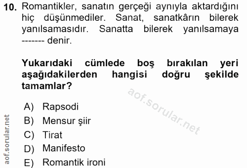 10. soru: Romantikler, sanatın gerçeği aynıyla aktardığını hiç düşünmediler. Sanat, sanatkârın bilerek yanılsamasıdır. Sanatta…