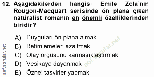 12. soru: Aşağıdakilerden hangisi Emile Zola'nın Rougon-Macquart serisinde ön plana çıkan natüralist romanın en önemli özellikl…
