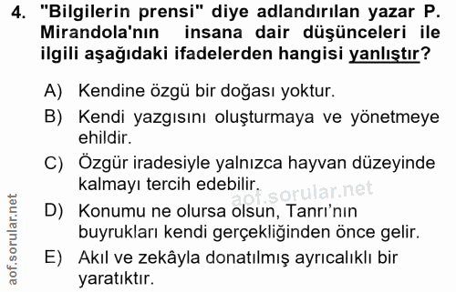 4. soru: "Bilgilerin prensi" diye adlandırılan yazar P. Mirandola'nın insana dair düşünceleri ile ilgili aşağıdaki ifadelerden…