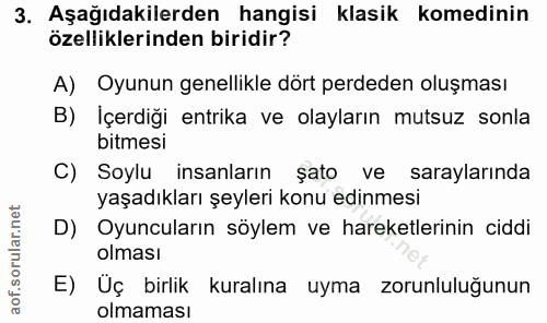 3. soru: Aşağıdakilerden hangisi klasik komedinin özelliklerinden biridir? A) Oyunun genellikle dört perdeden oluşması B) İçer…