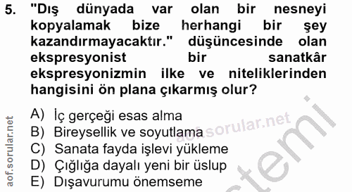 5. soru: "Dış dünyada var olan bir nesneyi kopyalamak bize herhangi bir şey kazandırmayacaktır." düşüncesinde olan ekspresyoni…