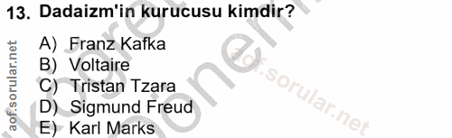13. soru: Dadaizm'in kurucusu kimdir? A) Franz Kafka B) Voltaire C) Tristan Tzara sorular.ne D) Sigmund Freud E) Karl Marks