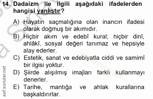 14. soru: Dadaizm ile ilgili aşağıdaki ifadelerden hangisi yanlıştır? A) Hayatın saçmalığına olan inancın ifadesi olarak doğmuş…