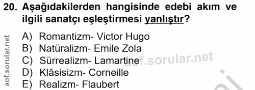 20. soru: Aşağıdakilerden hangisinde edebi akım ve ilgili sanatçı eşleştirmesi yanlıştır? A) Romantizm- Victor Hugo B) Natürali…