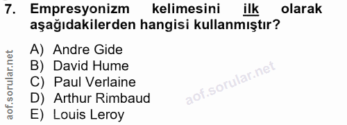 7. soru: Empresyonizm kelimesini ilk olarak aşağıdakilerden hangisi kullanmıştır? A) Andre Gide B) David Hume C) Paul Verlaine…