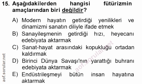 15. soru: Aşağıdakilerden hangisi fütürizmin amaçlarından biri değildir? A) Modern hayatın getirdiği yenilikleri ve dinamizmi s…
