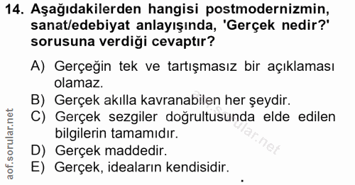 14. soru: Aşağıdakilerden hangisi postmodernizmin, sanat/edebiyat anlayışında, 'Gerçek nedir?' sorusuna verdiği cevaptır? A) Ge…