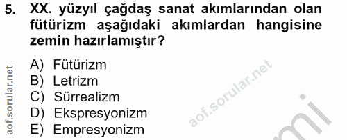 5. soru: XX. yüzyıl çağdaş sanat akımlarından olan fütürizm aşağıdaki akımlardan hangisine zemin hazırlamıştır? A) Fütürizm B)…