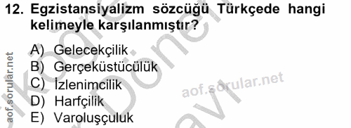 12. soru: Egzistansiyalizm sözcüğü Türkçede hangi kelimeyle karşılanmıştır? A) Gelecekçilik B) Gerçeküstücülük C) İzlenimcilik…