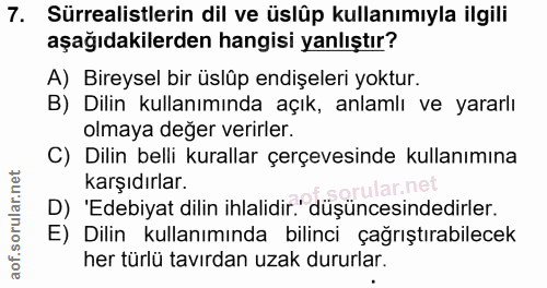 7. soru: Sürrealistlerin dil ve üslûp kullanımıyla ilgili aşağıdakilerden hangisi yanlıştır? A) Bireysel bir üslüp endişeleri…