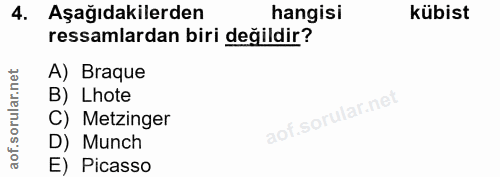 4. soru: Aşağıdakilerden hangisi kübist ressamlardan biri değildir? A) Braque ar.n B) Lhote oru C) Metzinger aof. D) Munch E)…