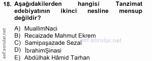 18. soru: Aşağıdakilerden hangisi Tanzimat edebiyatının ikinci nesline mensup değildir? A) MuallimNaci B) Recaizade Mahmut Ekre…