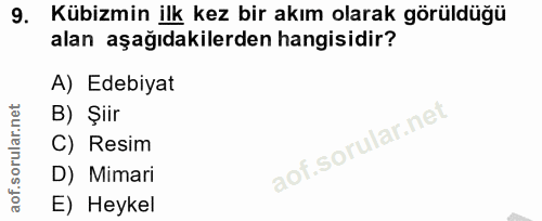 9. soru: Kübizmin ilk kez bir akım olarak görüldüğü alan aşağıdakilerden hangisidir? A) Edebiyat B) Şiir C) Resim D) Mimari E)…
