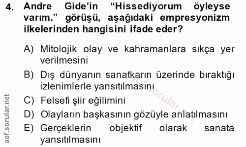 4. soru: Andre Gide'in "Hissediyorum öyleyse varım." görüşü, aşağıdaki empresyonizm ilkelerinden hangisini ifade eder? A) Mito…