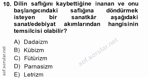 10. soru: Dilin saflığını kaybettiğine inanan ve onu başlangıcındaki saflığına döndürmek isteyen bir sanatkâr aşağıdaki sanat/e…