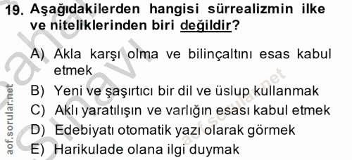 19. soru: Aşağıdakilerden hangisi sürrealizmin ilke ve niteliklerinden biri değildir? A) Akla karşı olma ve bilinçaltını esas k…