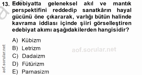 13. soru: Edebiyatta geleneksel akıl ve mantık perspektifini reddedip sanatkârın hayal gücünü öne çıkararak, varlığı bütün hali…