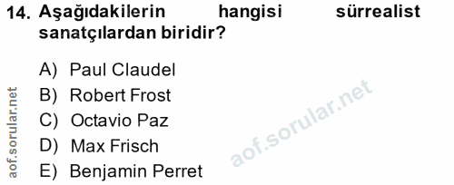 14. soru: Aşağıdakilerin hangisi sürrealist sanatçılardan biridir? A) Paul Claudel B) Robert Frost C) Octavio Paz D) Max Frisch…