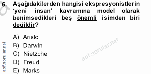 6. soru: Aşağıdakilerden hangisi ekspresyonistlerin 'yeni insan' kavramına model olarak benimsedikleri beş önemli isimden biri…