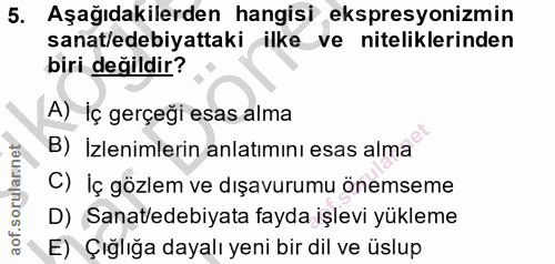 5. soru: Aşağıdakilerden hangisi ekspresyonizmin sanat/edebiyattaki ilke ve niteliklerinden biri değildir? A) İç gerçeği esas…