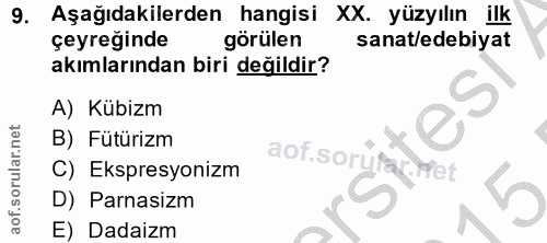 9. soru: Aşağıdakilerden hangisi XX. yüzyılın ilk çeyreğinde görülen sanat/edebiyat akımlarından biri değildir? A) Kübizm B) F…