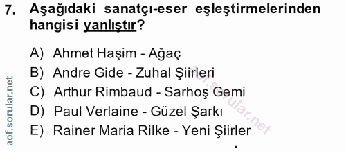 7. soru: Aşağıdaki sanatçı-eser eşleştirmelerinden hangisi yanlıştır? A) Ahmet Haşim - Ağaç B) Andre Gide - Zuhal Şiirleri C)…