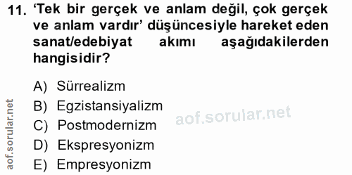 11. soru: 'Tek bir gerçek ve anlam değil, çok gerçek ve anlam vardır' düşüncesiyle hareket eden sanat/edebiyat akimı aşağıdakil…