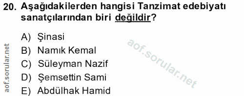 20. soru: Aşağıdakilerden hangisi Tanzimat edebiyatı sanatçılarından biri değildir? A) Şinasi B) Namık Kemal C) Suleyman Nazif…
