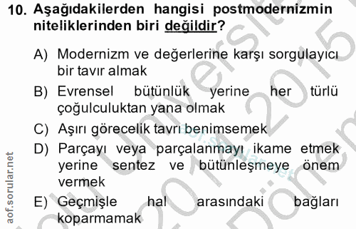 10. soru: Aşağıdakilerden hangisi postmodernizmin niteliklerinden biri değildir? A) Modernizm ve değerlerine karşı sorgulayıcı…