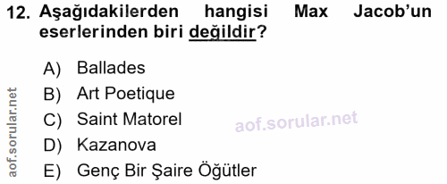 12. soru: Aşağıdakilerden hangisi Max Jacob'un eserlerinden biri değildir? A) Ballades et B) Art Poetique orular.n C) Saint Mat…