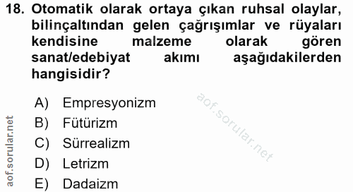 18. soru: Otomatik olarak ortaya çıkan ruhsal olaylar, bilinçaltından gelen çağrışımlar ve rüyaları kendisine malzeme olarak gö…